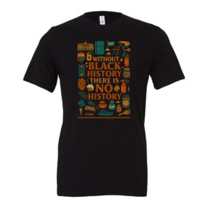 "Without Black History" T-Shirt